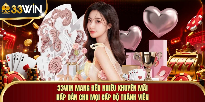 33WIN mang đến nhiều khuyến mãi hấp dẫn cho mọi cấp độ thành viên