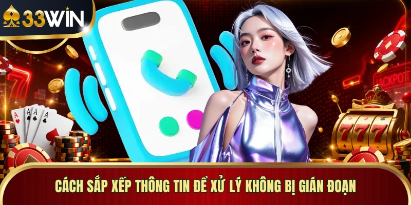 Cách sắp xếp thông tin để xử lý không bị gián đoạn