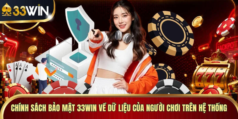 Chính sách bảo mật 33WIN về dữ liệu của người chơi trên hệ thống
