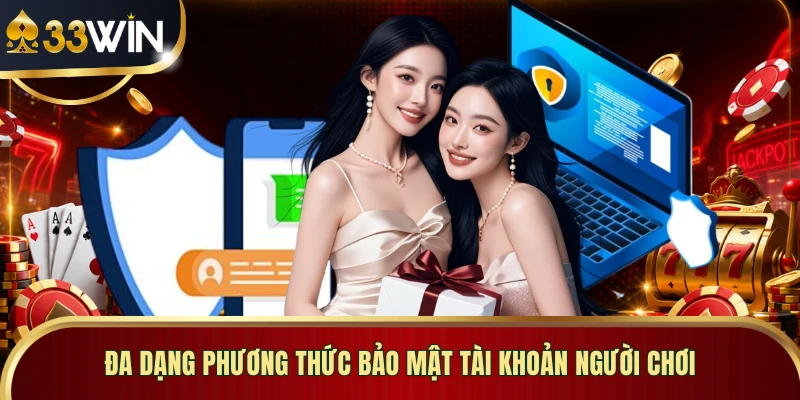 Đa dạng phương thức bảo mật tài khoản người chơi