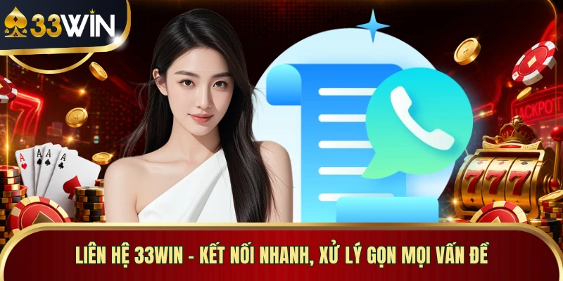 Liên Hệ 33WIN - Kết Nối Nhanh, Xử Lý Gọn Mọi Vấn Đề