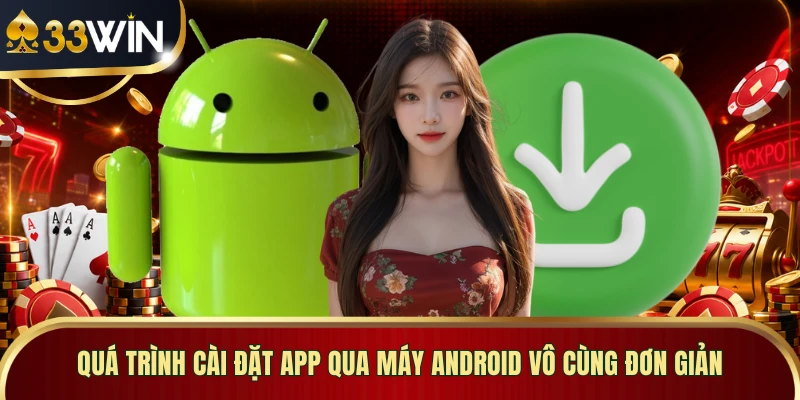 Quá trình cài đặt app qua máy Android vô cùng đơn giản
