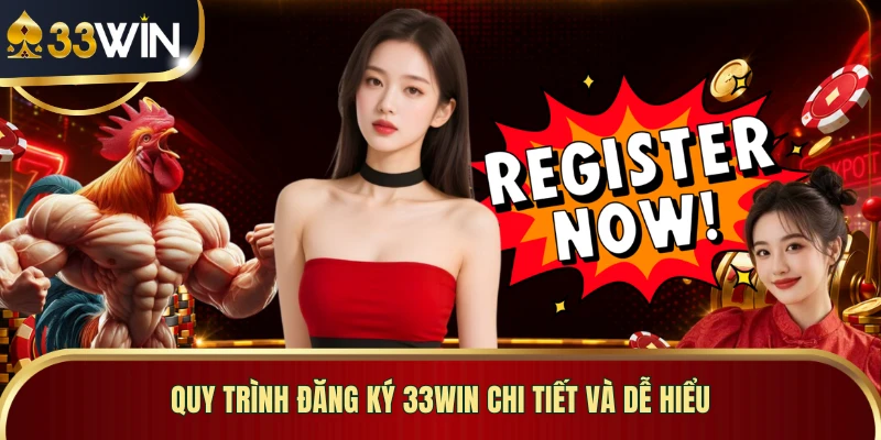 Quy trình đăng ký 33WIN chi tiết và dễ hiểu
