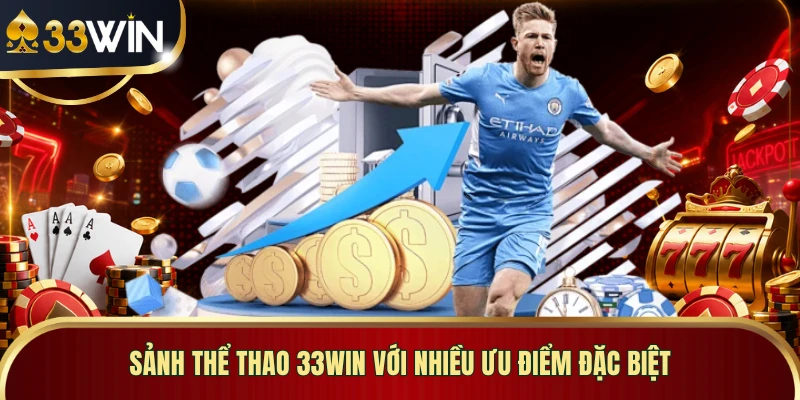 Sảnh thể thao 33WIN với nhiều ưu điểm đặc biệt