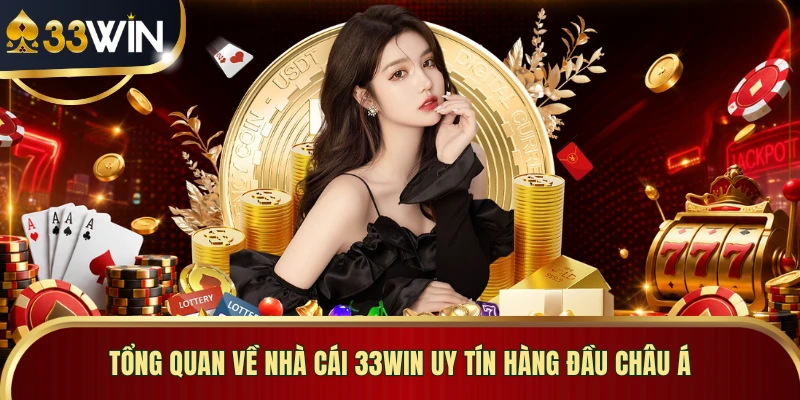 Tổng quan về nhà cái 33WIN uy tín hàng đầu châu Á