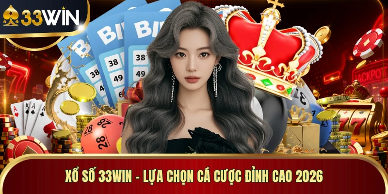 Xổ Số 33WIN - Lựa Chọn Cá Cược Đỉnh Cao 2026